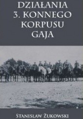 Okładka książki Działania 3. Konnego Korpusu Gaja Stanisław Żukowski