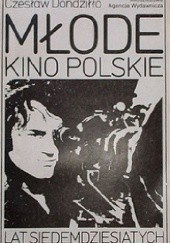 Okładka książki Młode kino polskie lat siedemdziesiątych Czesław Dondziłło