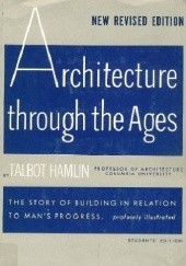 Okładka książki Architecture through the ages Talbot Hamlin