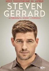 Okładka książki Steven Gerrard. Serce pozostawione na Anfield. Autobiografia legendy Liverpoolu Steven Gerrard, Donald McRae