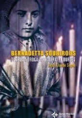 Okładka książki Bernadetta Soubirous. Duchowa droga wizjonerki z Lourdes Jean-Claude Sagne