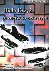 Okładka książki Białe krzyże przeciwko czarnym Władysław Kozaczuk