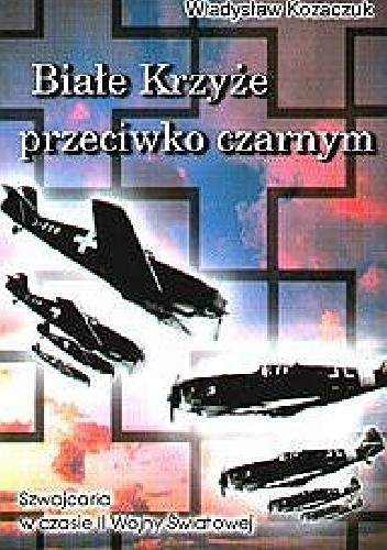 Okładka książki Białe krzyże przeciwko czarnym Władysław Kozaczuk
