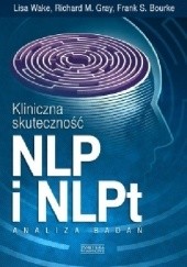 Okładka książki Kliniczna skuteczność NLP i NLPt. Analiza badań Frank S. Bourke, Richard M. Gray, Lisa Wake