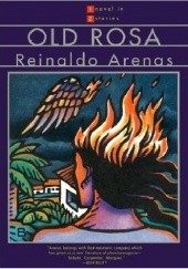 Okładka książki Old Rosa: A Novel in Two Stories Reinaldo Arenas