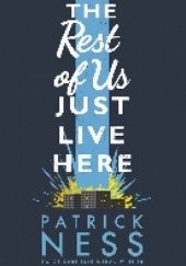 Okładka książki The Rest of Us Just Live Here Patrick Ness