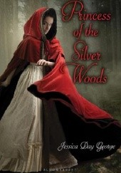 Okładka książki Princess of the Silver Woods Jessica Day George