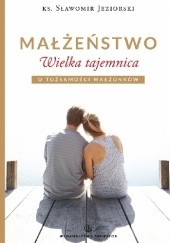 Okładka książki Małżeństwo. Wielka tajemnica Sławomir Jeziorski