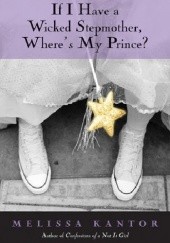 Okładka książki If I have A Wicked Stepmother, Where’s My Prince? Melissa Kantor