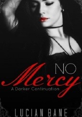 Okładka książki No Mercy ~ A Darker Continuation Lucian Bane