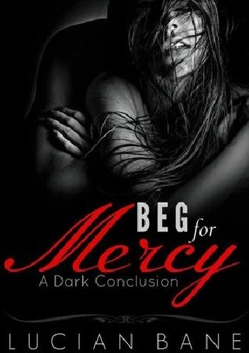 Beg For Mercy: A Dark Conclusion