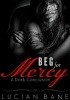 Okładka książki Beg For Mercy: A Dark Conclusion Lucian Bane
