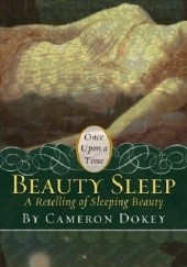 Okładka książki Beauty Sleep: A Retelling of Sleeping Beauty Cameron Dokey