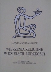 Okładka książki Wierzenia religijne w dziejach ludzkości Jadwiga Bohdanowicz
