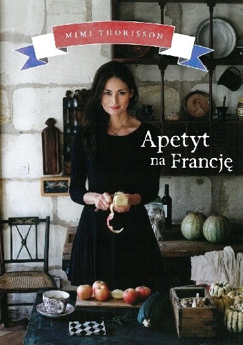 Okładka książki Apetyt na Francję Mimi Thorisson