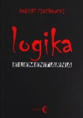 Okładka książki Logika elementarna dla szkół akademickich Robert Piotrowski