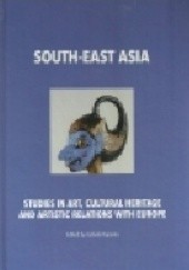 Okładka książki South-East Asia: Studies in Art, Cultural Heritage and Relations with Europe Izabela Kopania