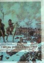 Okładka książki I wojna polska 1806-1807. Tom I: Od manewru pułtuskiego do kampanii zimowej w Prusach Wschodnich.