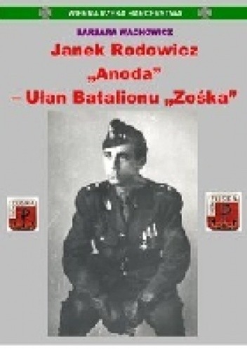 Okładka książki Janek Rodowicz „Anoda” – Ułan Batalionu „Zośka” Barbara Wachowicz