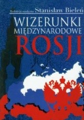 Okładka książki Wizerunki międzynarodowe Rosji Stanisław Bieleń