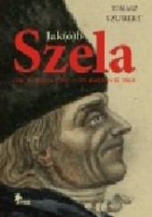 Okładka książki Jak(ó)b Szela : (14) 15 lipca 1787 - 21 kwietnia 1860 Tomasz Szubert