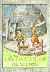 Okładka książki Rozmowa o sztukach robienia szkła Józef Torzewski
