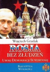 Okładka książki Rosja bez złudzeń. Uroki demokracji suwerennej Wojciech Grzelak