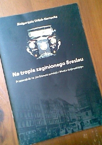 Okładka książki Na tropie zaginionego Breslau: Przewodnik na podstawie powieści Marka Krajewskiego Małgorzata Urlich-Kornacka