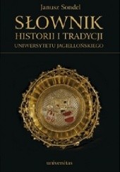 Okładka książki Słownik historii i tradycji Uniwersytetu Jagiellońskiego Janusz Sondel