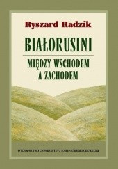 Okładka książki Białorusini - między Wschodem a Zachodem Ryszard Radzik