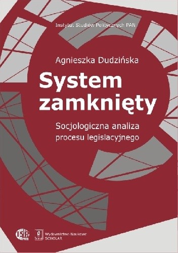 Okładka książki System zamknięty. Socjologiczna analiza procesu legislacyjnego Agnieszka Dudzińska