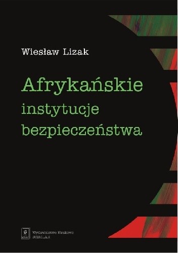 Okładka książki Afrykańskie instytucje bezpieczeństwa Wiesław Lizak