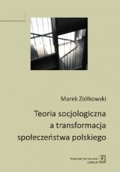 Okładka książki Teoria socjologiczna a transformacja społeczeństwa polskiego