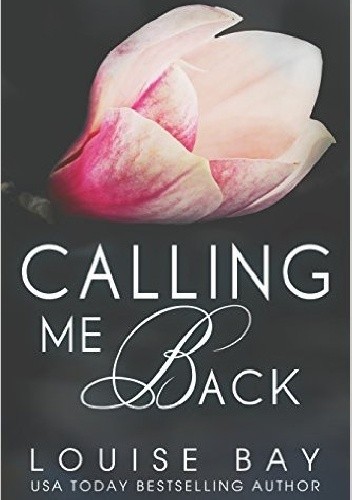 Okładka książki Calling Me Back Louise Bay