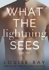 Okładka książki What the Lightning Sees: Part One Louise Bay