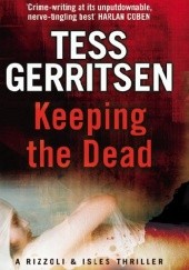 Okładka książki Keeping the Dead Tess Gerritsen