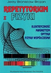 Okładka książki Repetytorium z fizyki: elektryczność, magnetyzm, optyka, fizyka współczesna Jerzy Bronisław Brojan