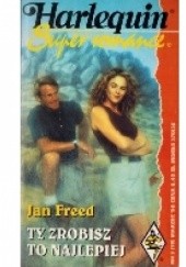 Okładka książki Ty zrobisz to najlepiej Jan Freed