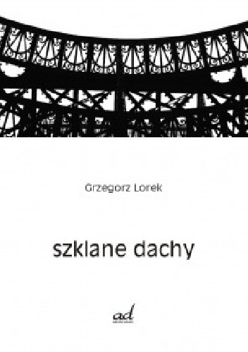 Okładka książki Szklane dachy Grzegorz Lorek