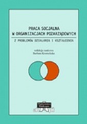 Okładka książki Praca socjalna w organizacjach pozarządowych. Z problemów działania i kształcenia