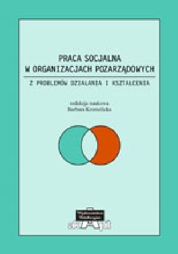 Okładka książki Praca socjalna w organizacjach pozarządowych. Z problemów działania i kształcenia Barbara Kromolicka