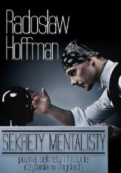 Okładka książki Sekrety mentalisty. Poznaj sekrety i historie czytania w myślach Radosław Hoffman