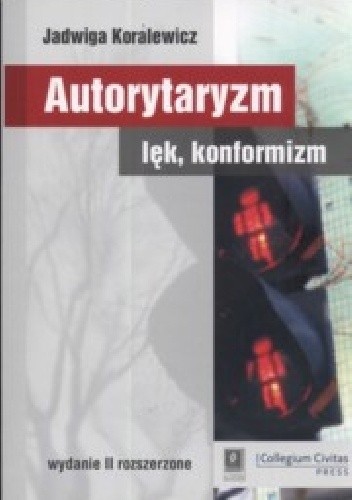 Okładka książki Autorytaryzm, lęk, konformizm Jadwiga Koralewicz