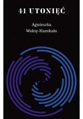 Okładka książki 41 utonięć Agnieszka Wolny-Hamkało