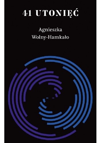 Okładka książki 41 utonięć Agnieszka Wolny-Hamkało