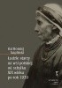 Okładka książki Ludzie starzy na wsi polskiej od schyłku XIX wieku po roku 1939 Bartłomiej Gapiński