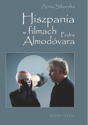 Okładka książki Hiszpania w filmach Pedra Almodóvara Anna Sikorska