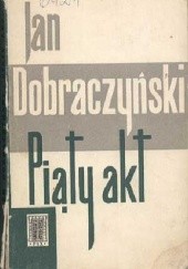Okładka książki Piąty akt Jan Dobraczyński