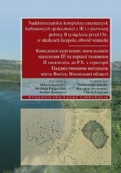 Naddniestrzańskie kompleksy cmentarzysk kurhanowych społeczności z III i z pierwszej połowy II tysiąclecia przed Chr. w okolicach Jampola, obwód winnicki