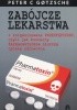 Okładka książki ZABÓJCZE LEKARSTWA i zorganizowana PRZESTĘPCZOŚĆ, czyli jak koncerny farmaceutyczne niszczą opiekę zdrowotną Peter C Gotzsche